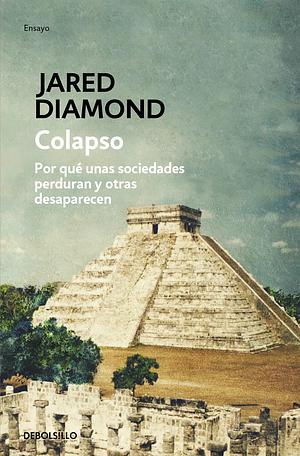 Colapso: Por qué unas sociedades perduran y otras desaparecen by Jared Diamond