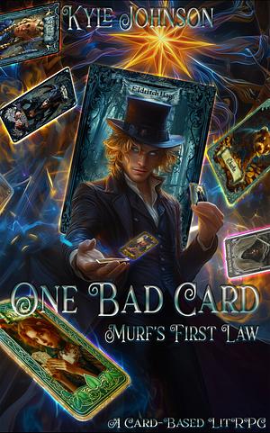 One Bad Card: Murf's First Law: A Card-based LitRPG by Kyle Johnson