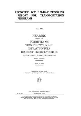 Recovery Act: 120-day progress report for transportation programs by United S. Congress, Committee on Transportation and (house), United States House of Representatives