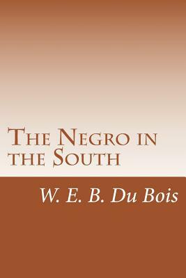 The Negro in the South by Booker T. Washington, W.E.B. Du Bois