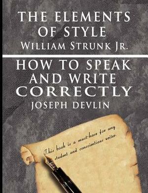 The Elements of Style by William Strunk jr. & How To Speak And Write Correctly by Joseph Devlin - Special Edition by William Strunk, Joseph Devlin