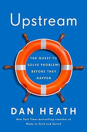 Upstream (Export): the Quest to Solve Problems Before They Happen by Dan Heath, Dan Heath