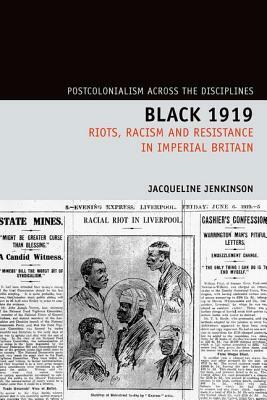 Black 1919: Riots, Racism and Resistance in Imperial Britain by Jacqueline Jenkinson