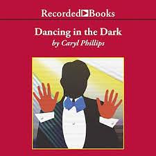 Dancing in the Dark by Caryl Phillips