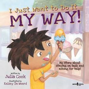 I Just Want to Do It My Way!: My Story about Staying on Task and Asking for Help by Julia Cook, Kelsey De Weerd