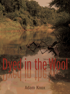Dyed in the Wool by Adam Knox