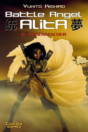 Battle Angel Alita, Bd. 6: Regenmacher by Yukito Kishiro