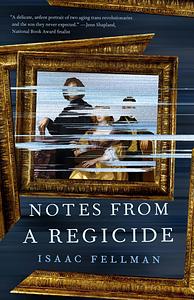 Notes from a Regicide by Isaac Fellman