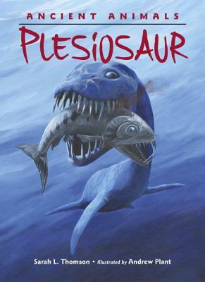 Ancient Animals: Plesiosaur by Sarah L. Thomson