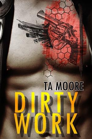 Dirty Work by T.A. Moore