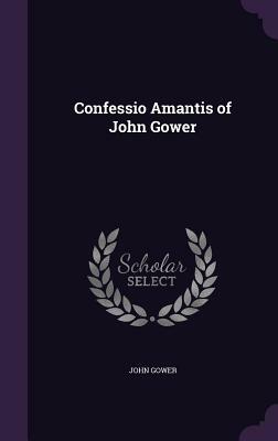 Confessio Amantis of John Gower by John Gower