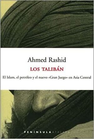 Los taliban: El islam, el petróleo y el nuevo gran juego en Asia Central by Ahmed Rashid
