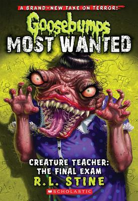 Creature Teacher: The Final Exam (Goosebumps Most Wanted #6) by R.L. Stine