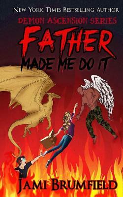 Father Made Me Do It by Jami Brumfield