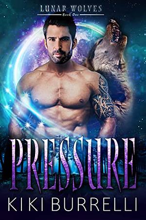 Pressure: Lunar Wolves Book One by Kiki Burrelli