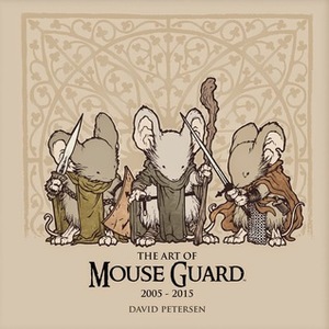 The Art of Mouse Guard 2005-2015 by David Petersen