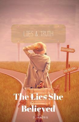 The Lies She Believed by D. Harris