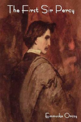 The First Sir Percy by Baroness Orczy