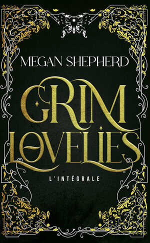 Grim Lovelies: l'intégrale by Megan Shepherd