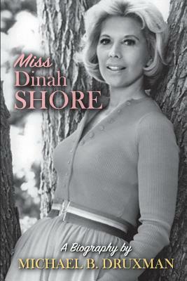 Miss Dinah Shore: A Biography by Michael B. Druxman