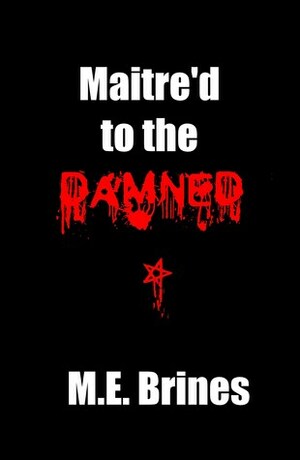 Maitre'd to the Damned by M.E. Brines