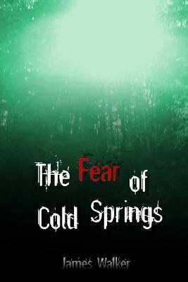 The Fear of Cold Springs by James Walker