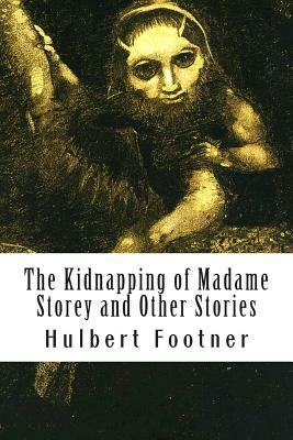 The Kidnapping of Madame Storey and Other Stories by Hulbert Footner