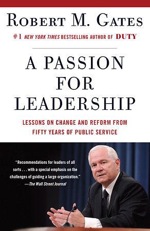 A Passion for Leadership: Lessons on Change and Reform from Fifty Years of Public Service by Robert M. Gates