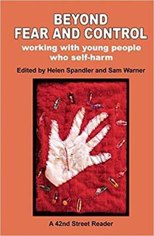 Beyond Fear and Control: Working with Young People who Self-harm by Helen Spandler