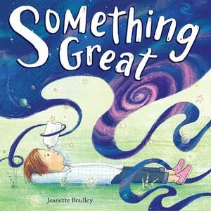 Something Great by Jeanette Bradley