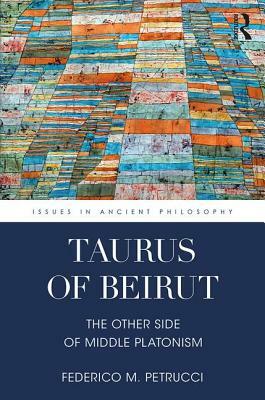 Taurus of Beirut: The Other Side of Middle Platonism by Federico M. Petrucci