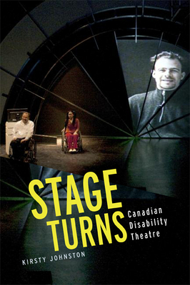 Stage Turns: Canadian Disability Theatre by Kirsty Johnston