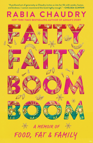 Fatty Fatty Boom Boom: A Memoir of Food, Fat, and Family by Rabia Chaudry