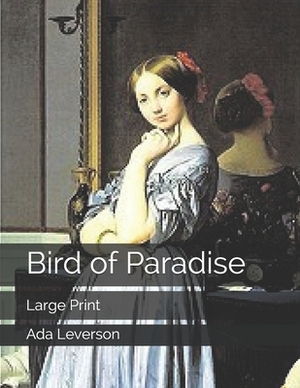 Bird of Paradise: Large Print by Ada Leverson