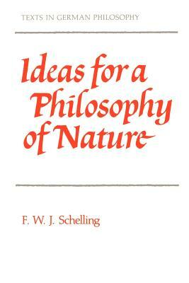 Ideas for a Philosophy of Nature: As Introduction to the Study of This Science 1797 by F.W.J. Schelling
