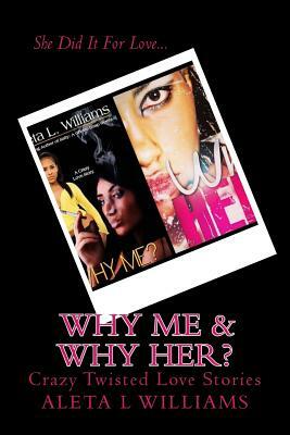 Why Me?: A Crazy Love by Aleta L. Williams