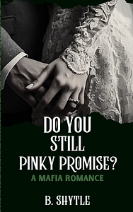 Do You Still Pinky Promise? by B. Shytle