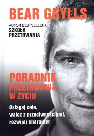Poradnik przetrwania w życiu by Bear Grylls, Bear Grylls