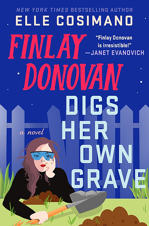 Finlay Donovan Digs Her Own Grave by Elle Cosimano