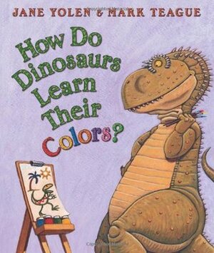 How Do Dinosaurs Learn Their Colors? by Jane Yolen, Mark Teague