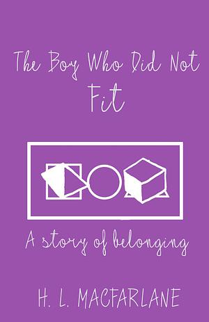 The Boy Who Did Not Fit by H.L. Macfarlane