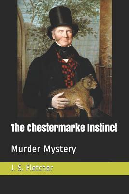 The Chestermarke Instinct: Murder Mystery by J. S. Fletcher