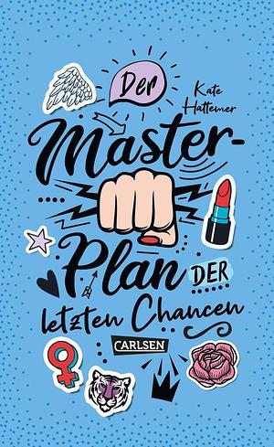 Der Masterplan der letzten Chancen: Jugendroman mit viel Witz und Girlpower by Kate Hattemer