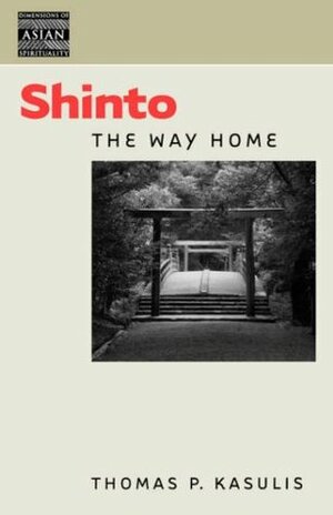 Shinto: The Way Home by Thomas P. Kasulis