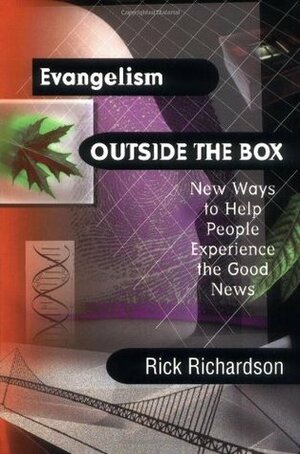 Evangelism Outside the Box: New Ways to Help People Experience the Good News by Rick Richardson