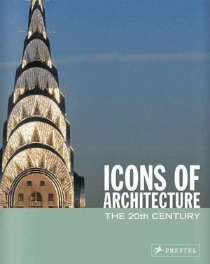 Icons of Architecture: The 20th Century by Sabine Thiel-Siling