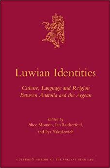 Luwian Identities: Culture, Language and Religion Between Anatolia and the Aegean by Alice Mouton, Ilya Yakubovich, Ian Rutherford