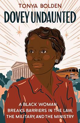 Dovey Undaunted: A Black Woman Breaks Barriers in the Law, the Military, and the Ministry by Tonya Bolden, Tonya Bolden