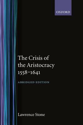 The Crisis of the Aristocracy, 1558 to 1641 by Lawrence Stone