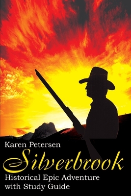 Silverbrook: Historical Epic Adventure with Study Guide by Karen Petersen